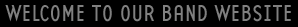 Welcome to our band website